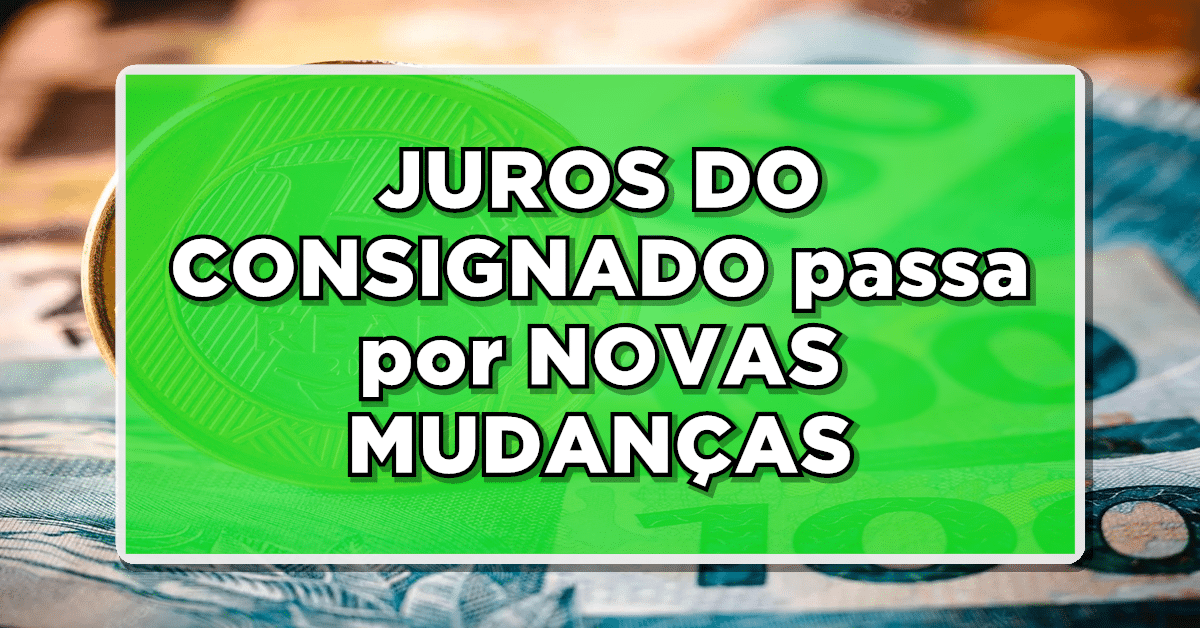 GRANDE NOTÍCIA PARA INSS: JUROS DO CONSIGNADO passa por NOVAS MUDANÇAS - Veja agora