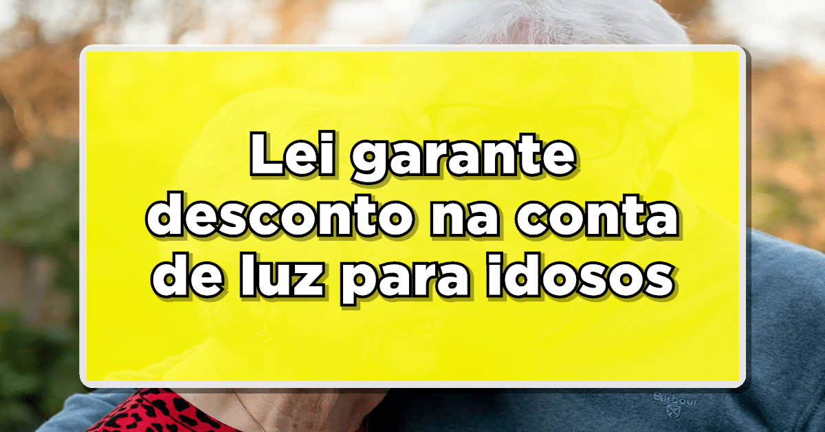 BOAS NOTÍCIAS: Lei garante desconto na conta de luz para idosos - Saiba como funciona
