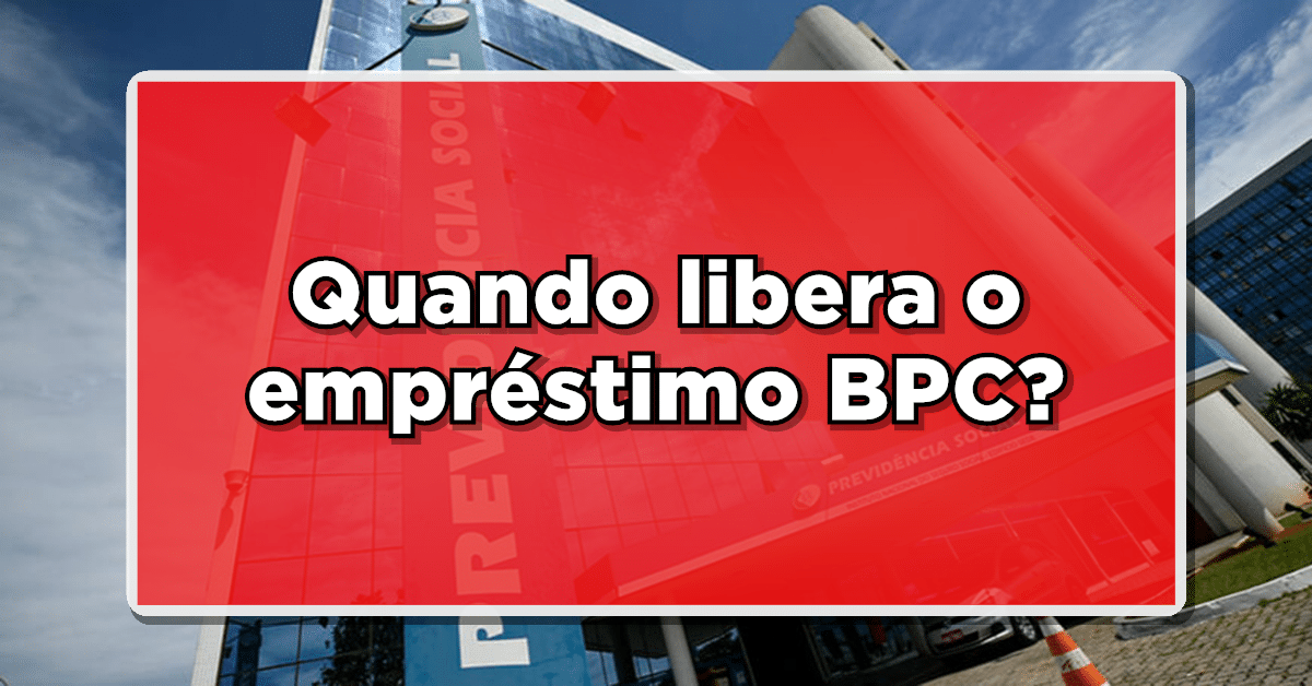 Quando vai ser liberado o empréstimo BPC