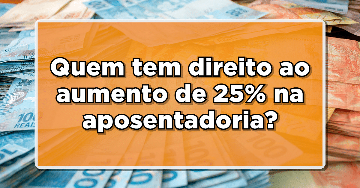 Aumento de 25% na aposentadoria