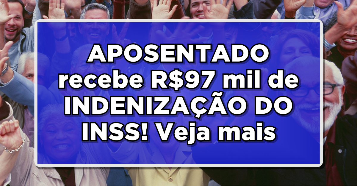 APOSENTADO recebe R$97 mil de INDENIZAÇÃO DO INSS; Entenda o que aconteceu