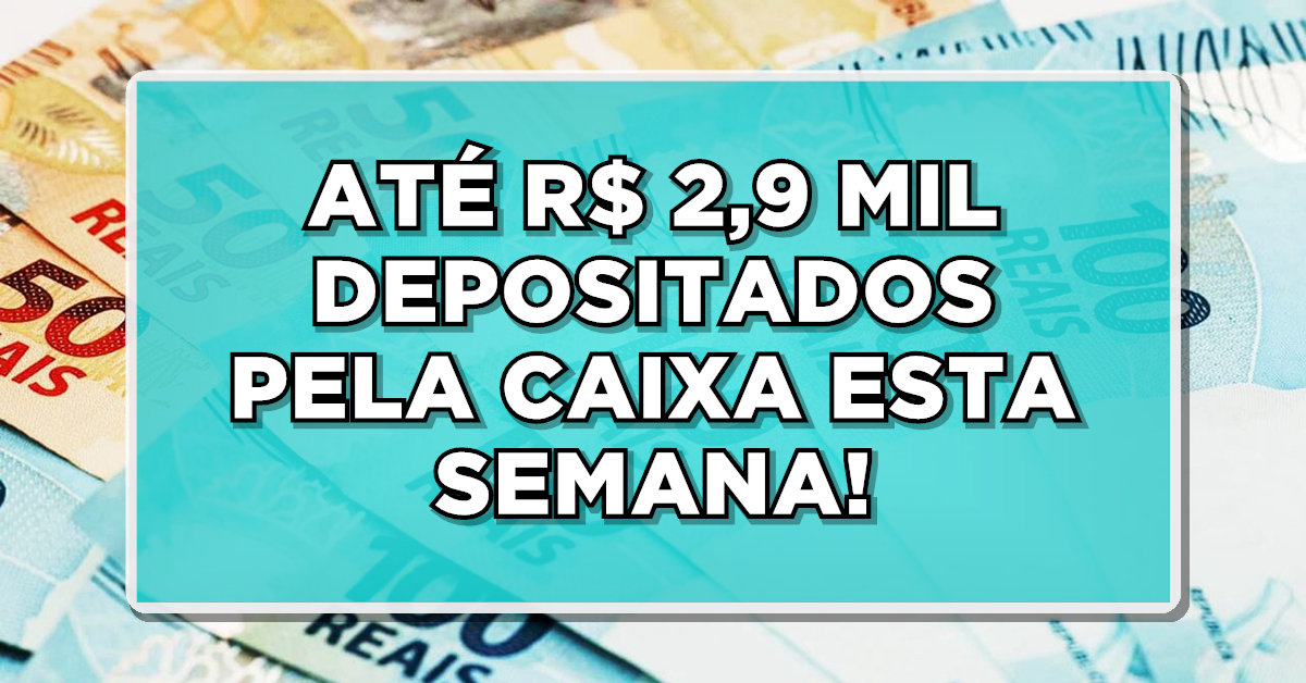 Caixa deposita R$ 2,9 mil para brasileiros esta semana.
