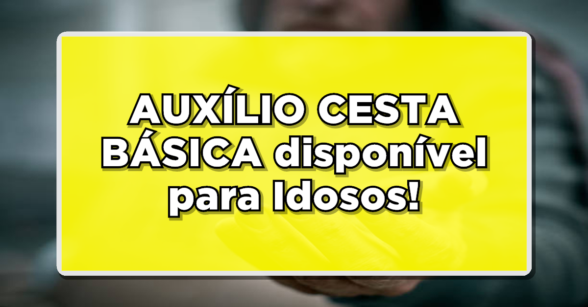 Aposentados contam com benefício do auxílio cesta básica! Veja como receber! (Fonte: Edição/ Notícia de Última Hora).