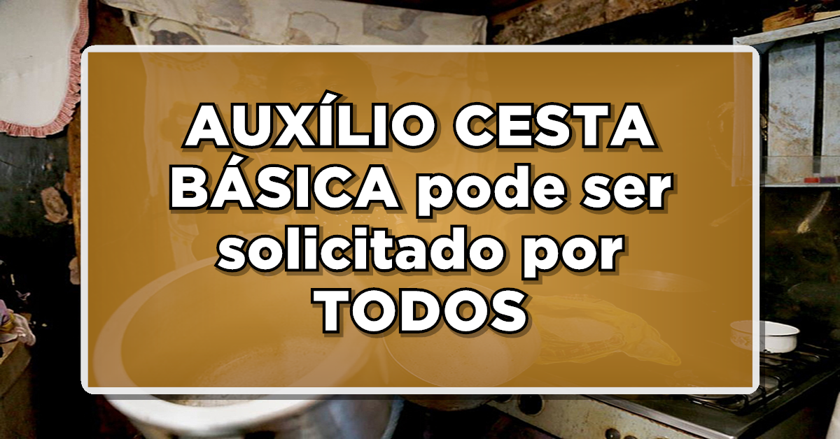 AUXÍLIO CESTA BÁSICA pode ser solicitado por TODOS? Veja como funciona