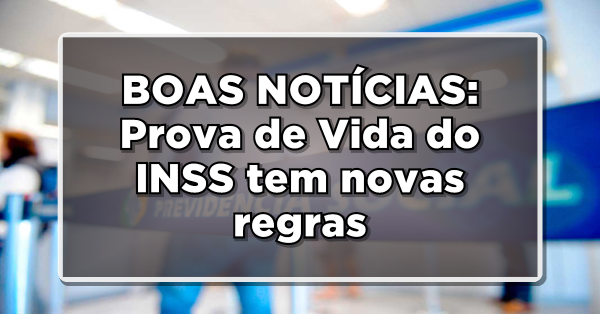 Confira as novas regras de funcionamento da Prova de Vida do INSS.