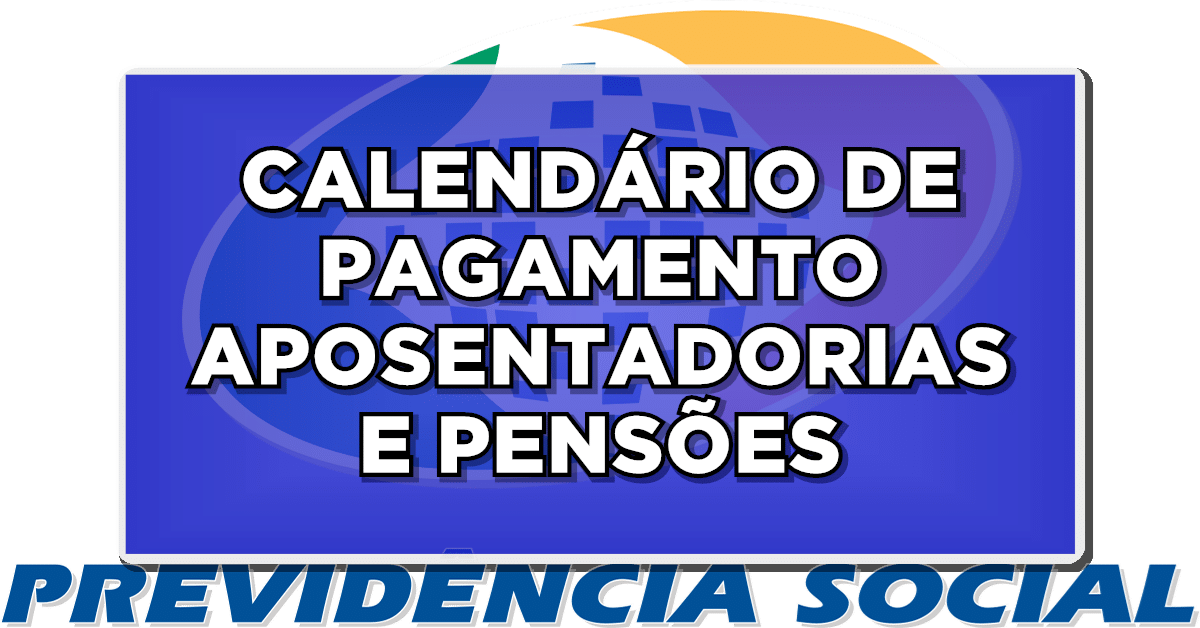 CALENDÁRIO DE PAGAMENTO APOSENTADORIAS E PENSÕES - Confira Calendário Completo
