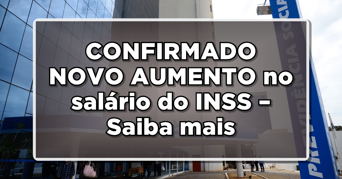ATENÇÃO APOSENTADOS: CONFIRMADO NOVO AUMENTO no salário do INSS – Saiba mais aqui!