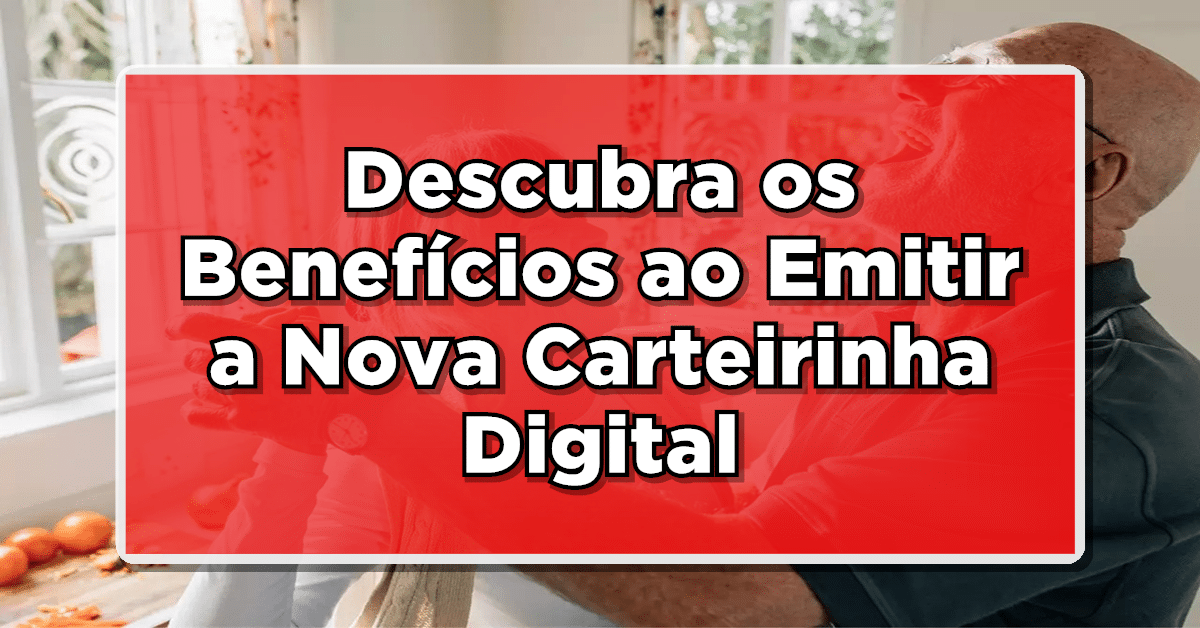 Descubra os Benefícios ao Emitir a Nova Carteirinha Digital do Idoso pelo Meu INSS+