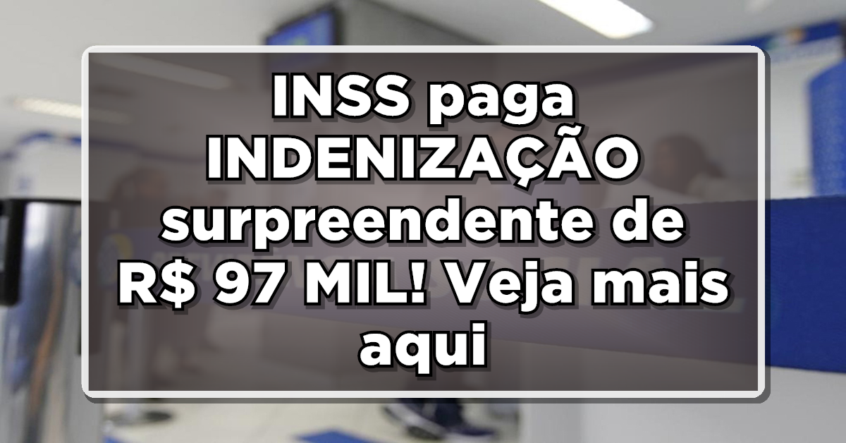 ALERTA APOSENTADOS: INSS paga INDENIZAÇÃO surpreendente de R$ 97 MIL por erro em descontos. Confira aqui!