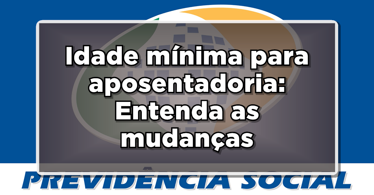 idade mínima para aposentadoria