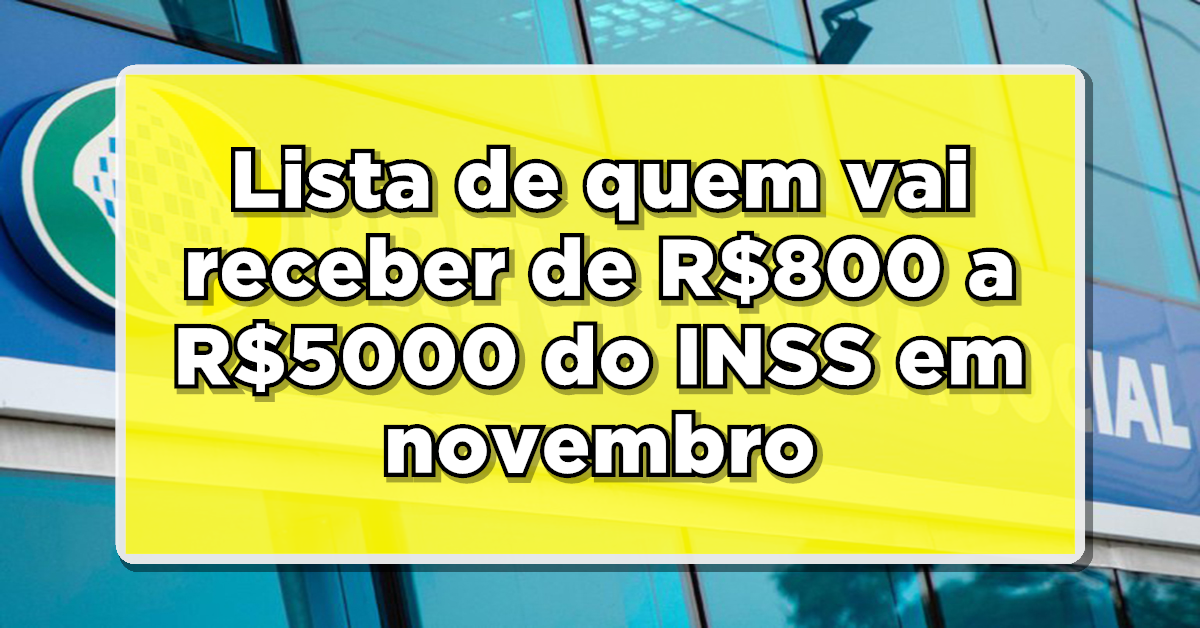 REVELADO: Lista de quem vai receber de R$800 a R$5000 do INSS em novembro. Consulte aqui!