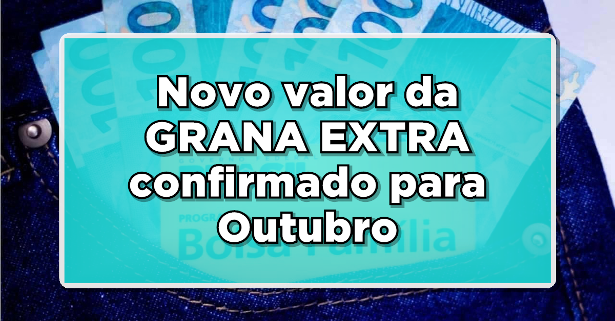 Novo valor da GRANA EXTRA confirmado para Outubro com regras atualizadas. Veja agora!