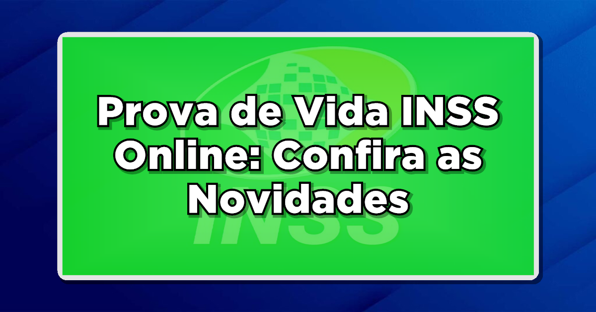 Prova de Vida INSS Online: Confira as Novidades e Como Fazer a Comprovação em Outubro!