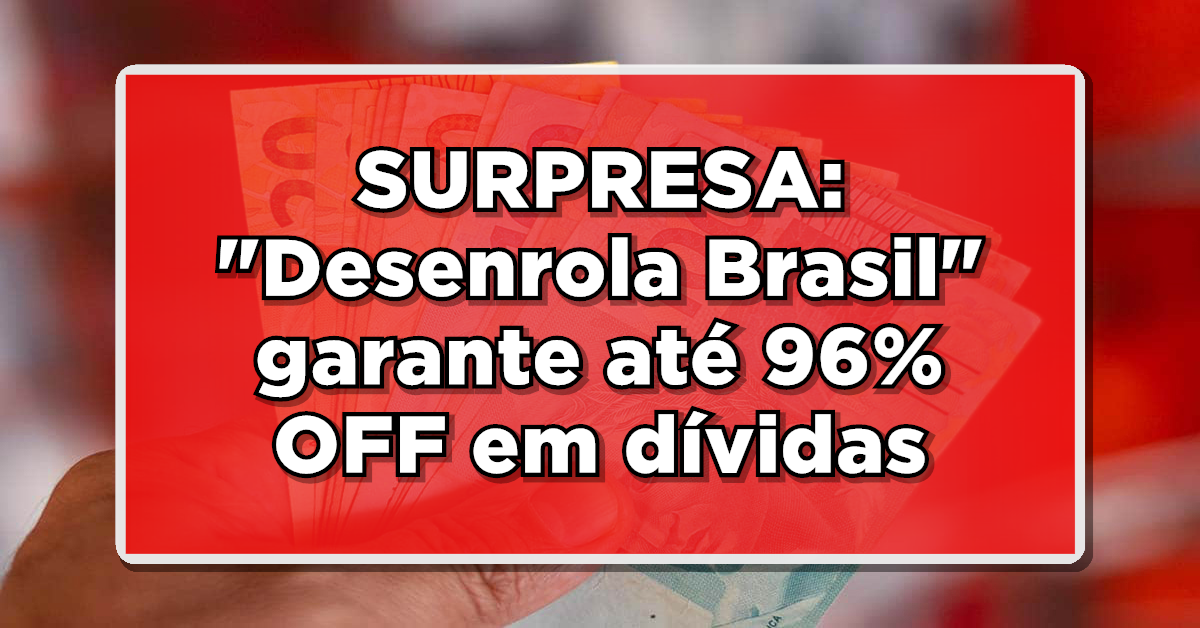 Desenrola Brasil lançado pelo programa do governo federal (Fonte: Edição/ Notícia de última hora).
