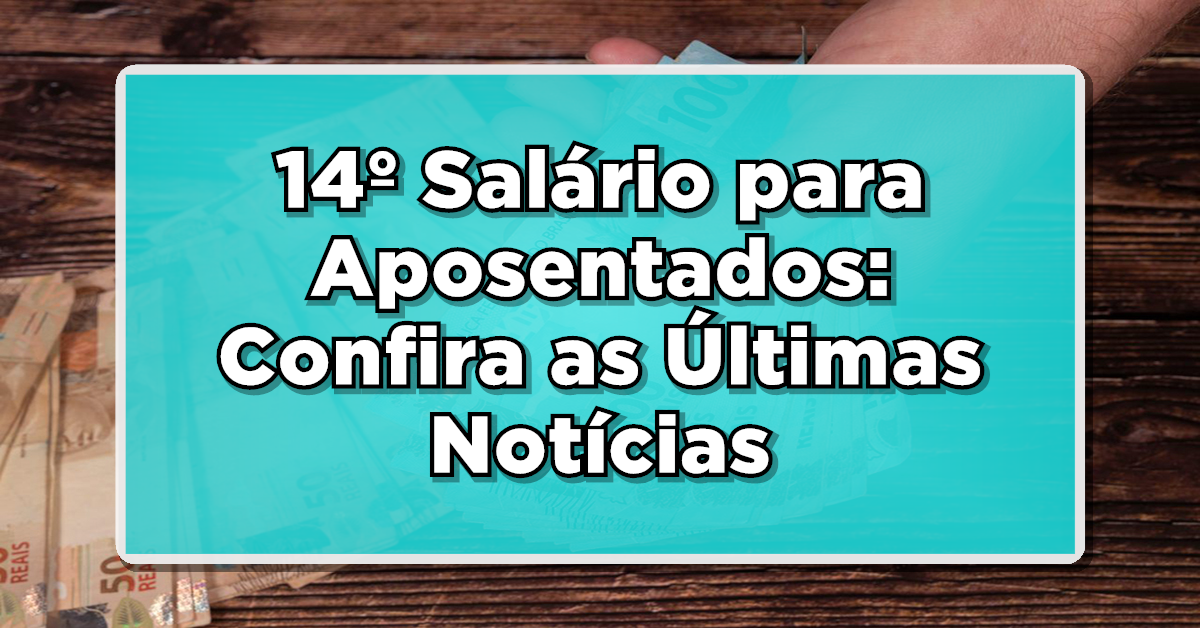 14º Salário para Aposentados foi aprovado ou não, confira as últimas notícias sobre esse tema