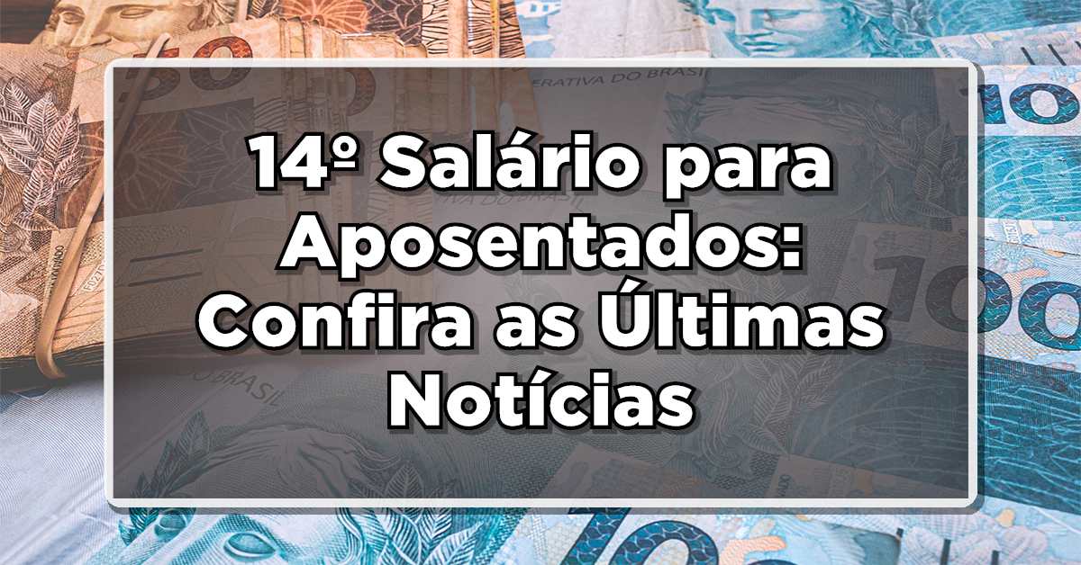Qual é a situação atual do 14º salário para aposentados? Aqui é o seu ponto de acesso para as últimas notícias sobre o Projeto de Lei de aprovação do abono!