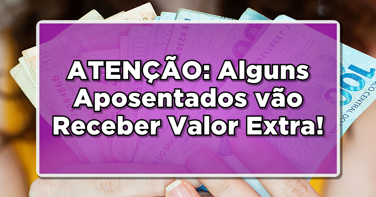 Veja aposentados e pensionistas do INSS recebem valor extra