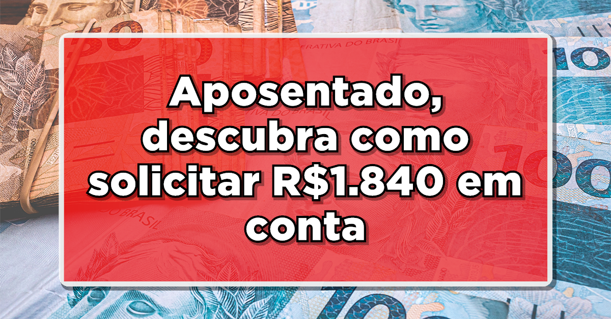 Descubra como resgatar os R$1.840 reais do INSS.