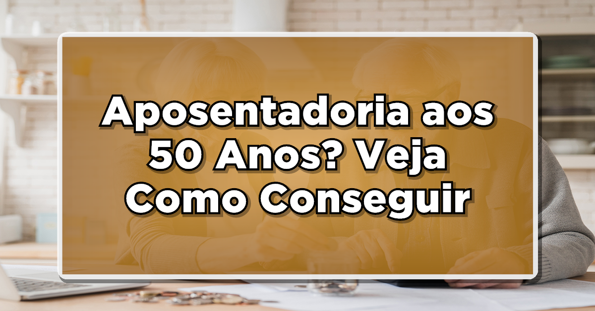 aposentadoria aos 50 anos