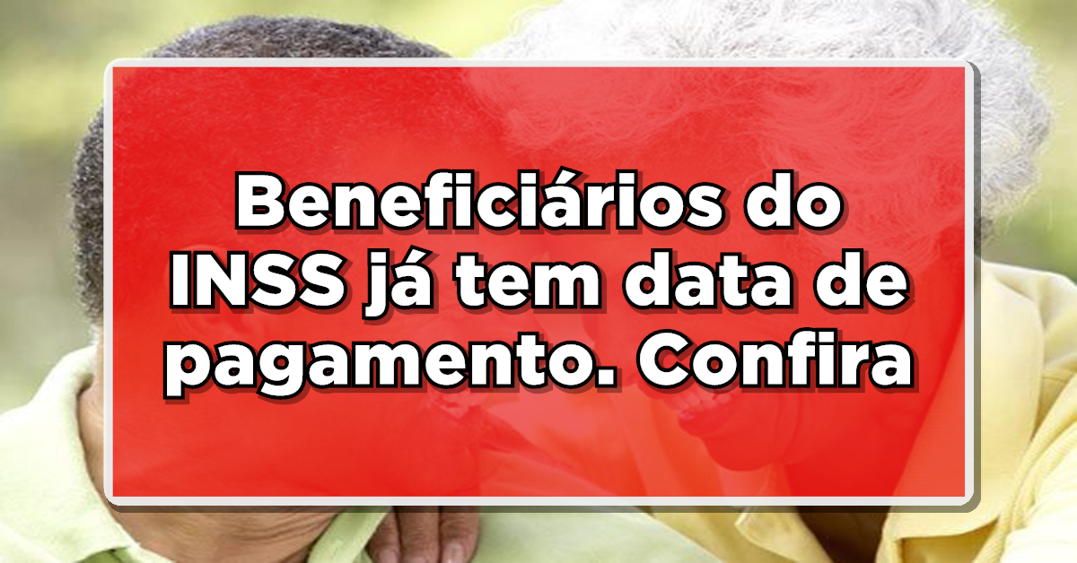 Datas de pagamento do benefício do INSS já foram marcadas. Confira!
