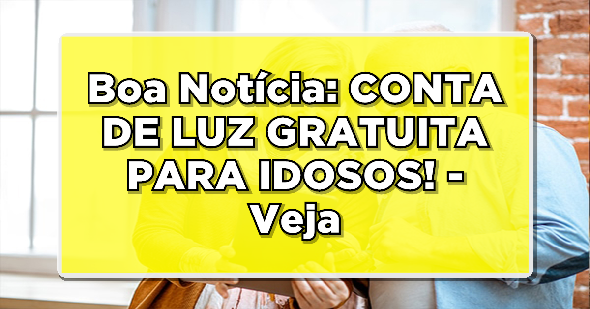 conta de luz gratuita para idosos