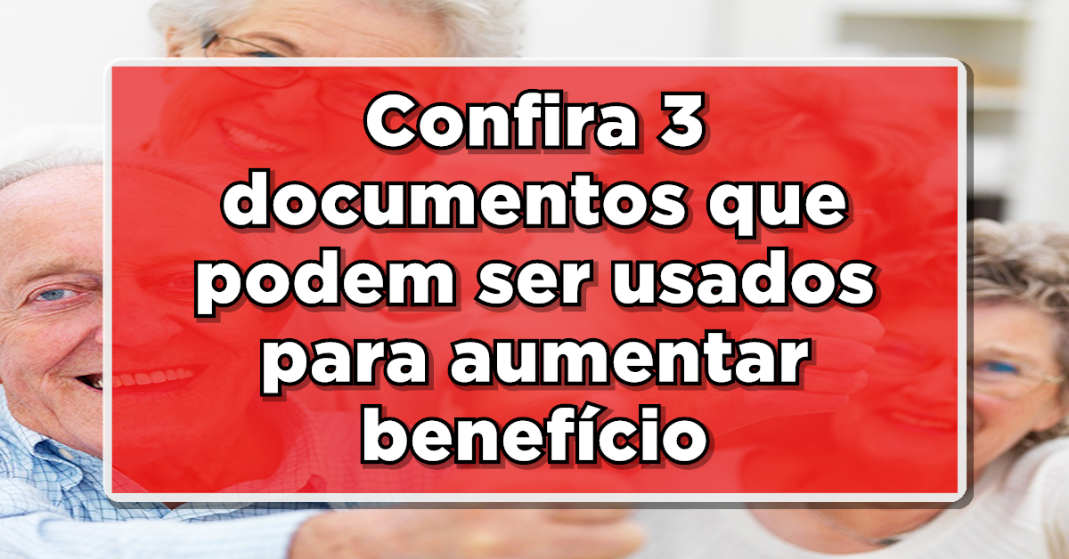 Veja como aumentar aposentadoria usando 3 documentos.
