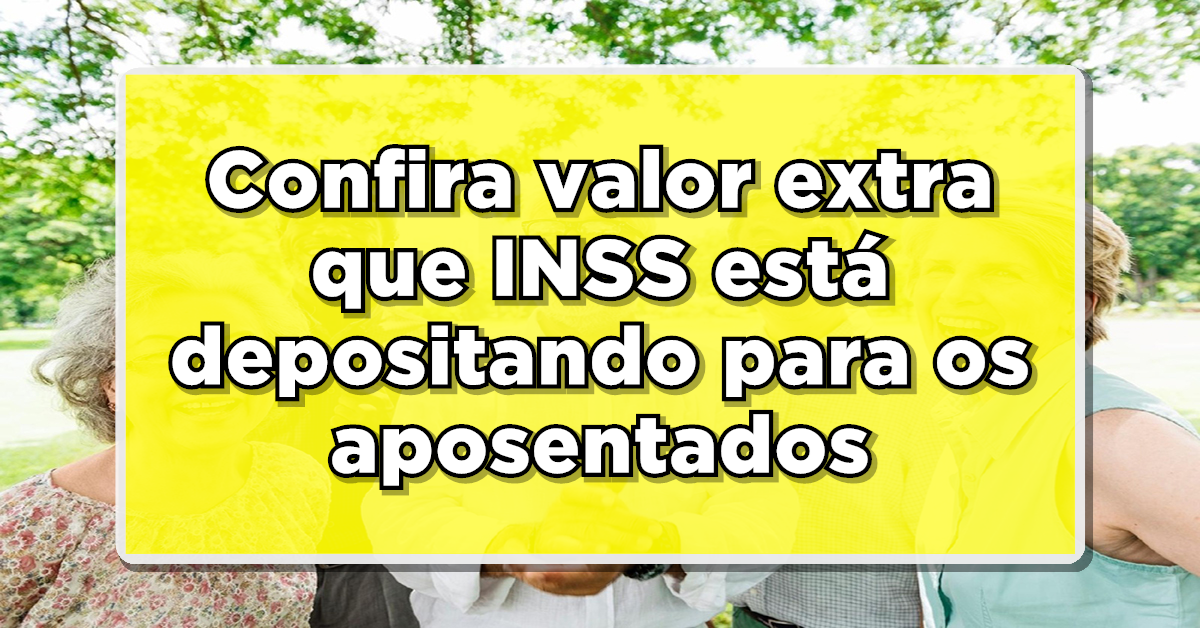 Aposentados e pensionistas do INSS recebem valor extra em conta até o final deste mês!