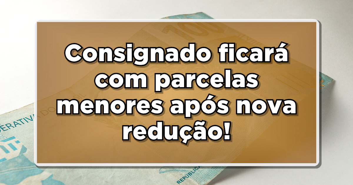 Nova redução na taxa de juros do consignado do INSS.