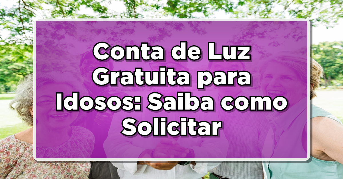 conta de luz gratuita para idosos