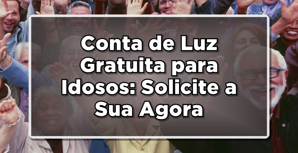 conta de luz gratuita para idosos