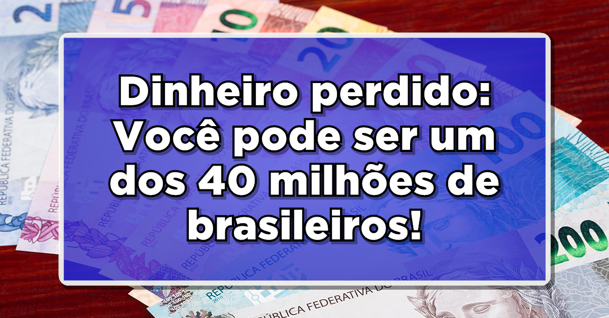 Saiba se você tem dinheiro perdido para receber!