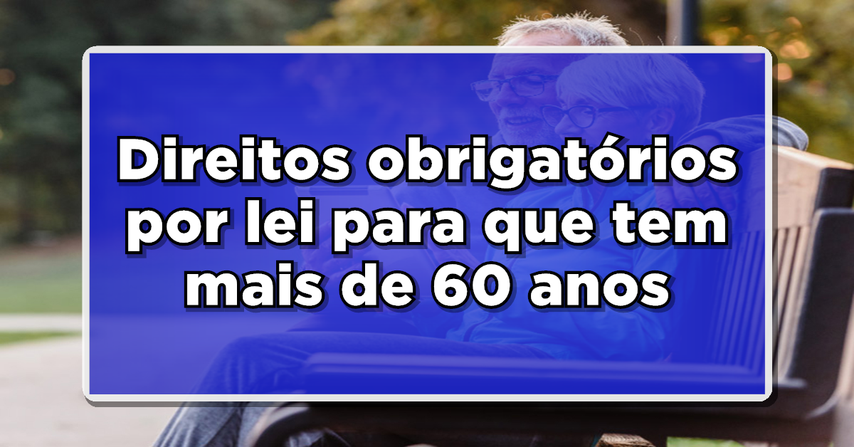 Direito do idoso com mais de 60 anos!