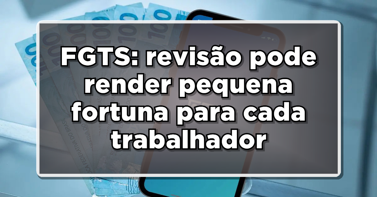 Revisão do fundo FGTS, veja como poderá ser benéfica para os trabalhadores.