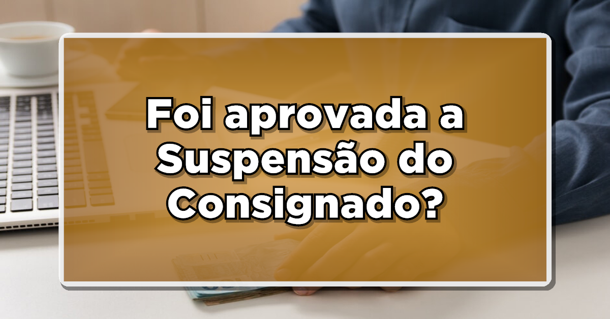 foi aprovado a suspensão do empréstimo consignado