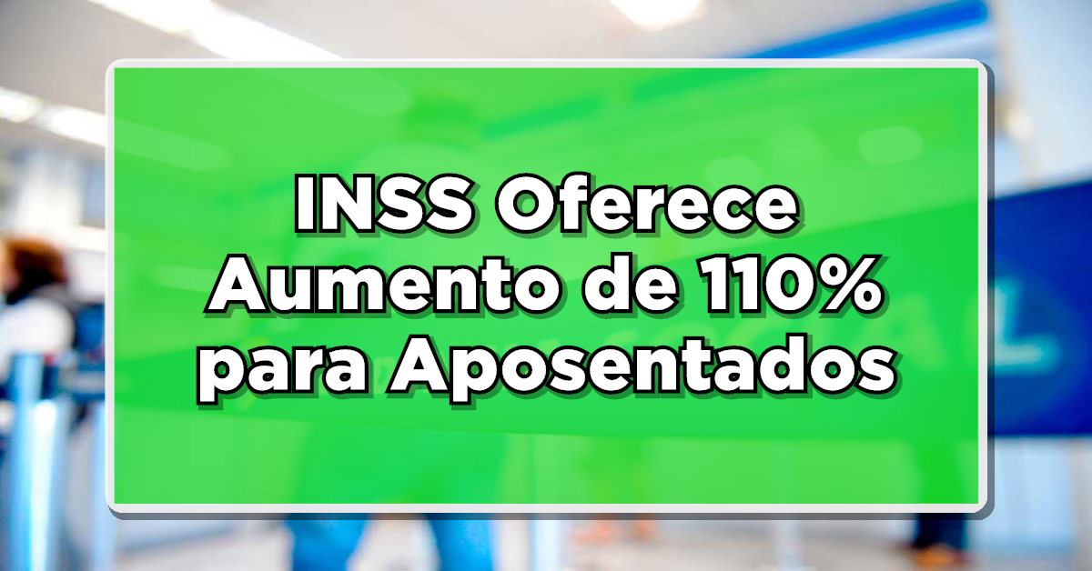 Aumento 110% aposentadoria