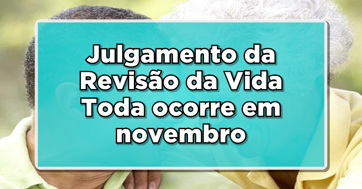Após decisão do STF o julgamento da Revisão da Vida Toda retoma neste mês! (Fonte: Edição/ Notícia de última hora).
