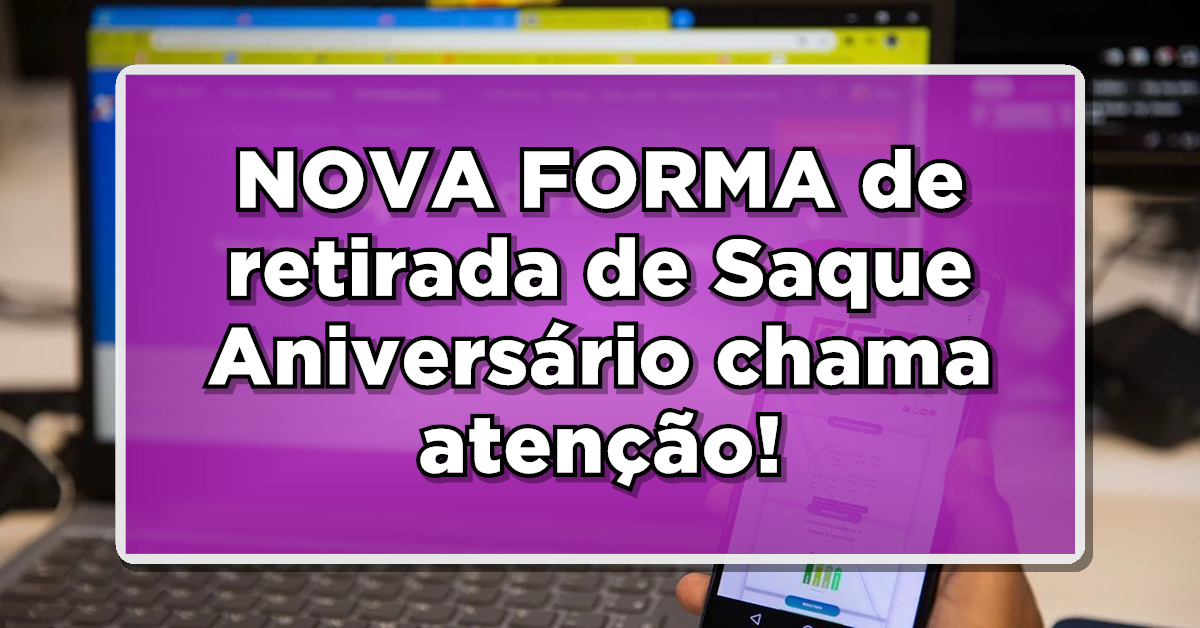 Confira as novidades com relação ao saque aniversário FGTS