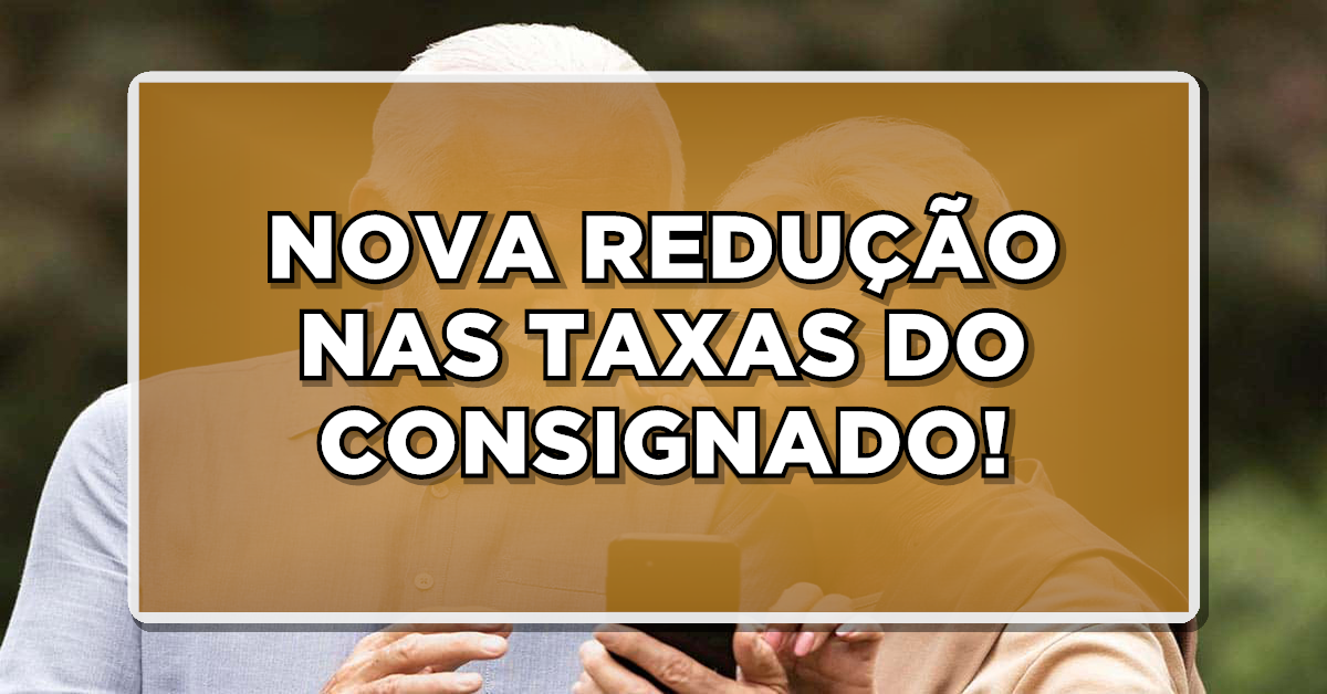 Nova redução nos juros do consignado do INSS!