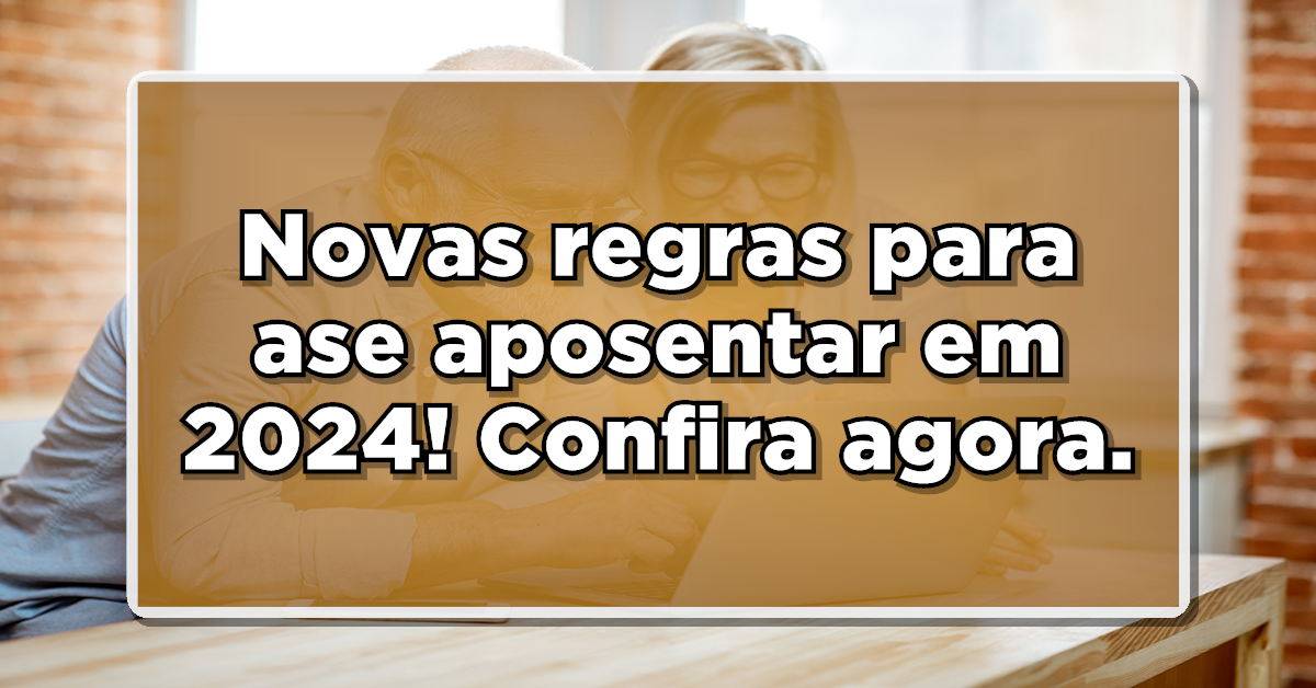 Confira informações sobre a nova idade mínima para se aposentar em 2024.