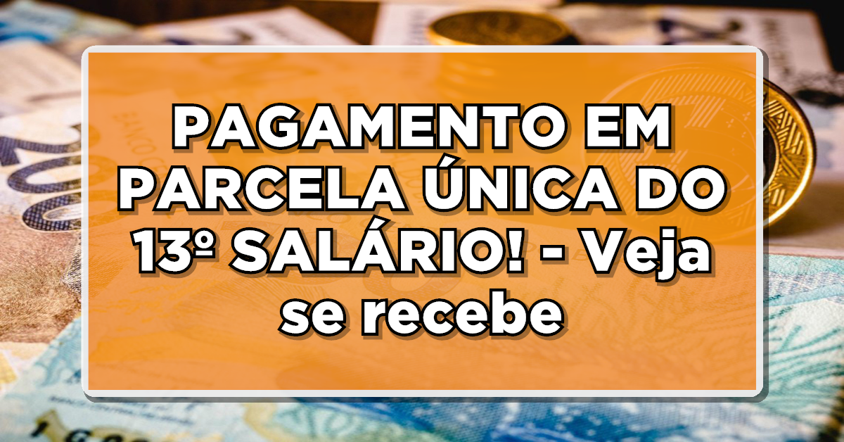 pagamento em parcela única do 13º salário, veja quem recebe