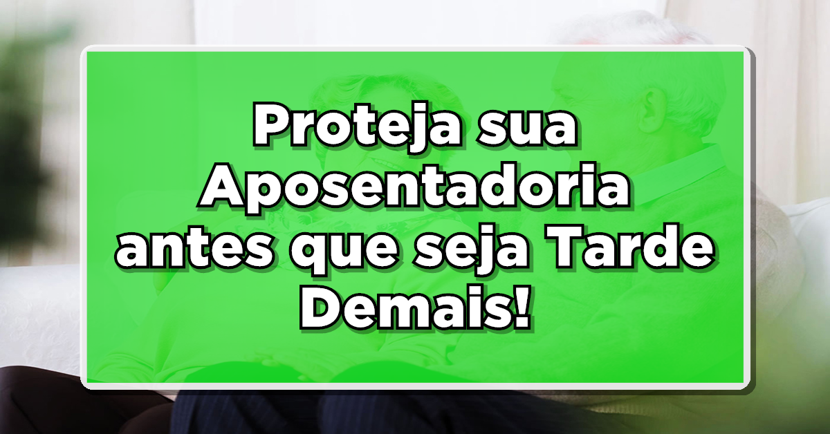 Proteja sua aposentadoria do INSS pente fino