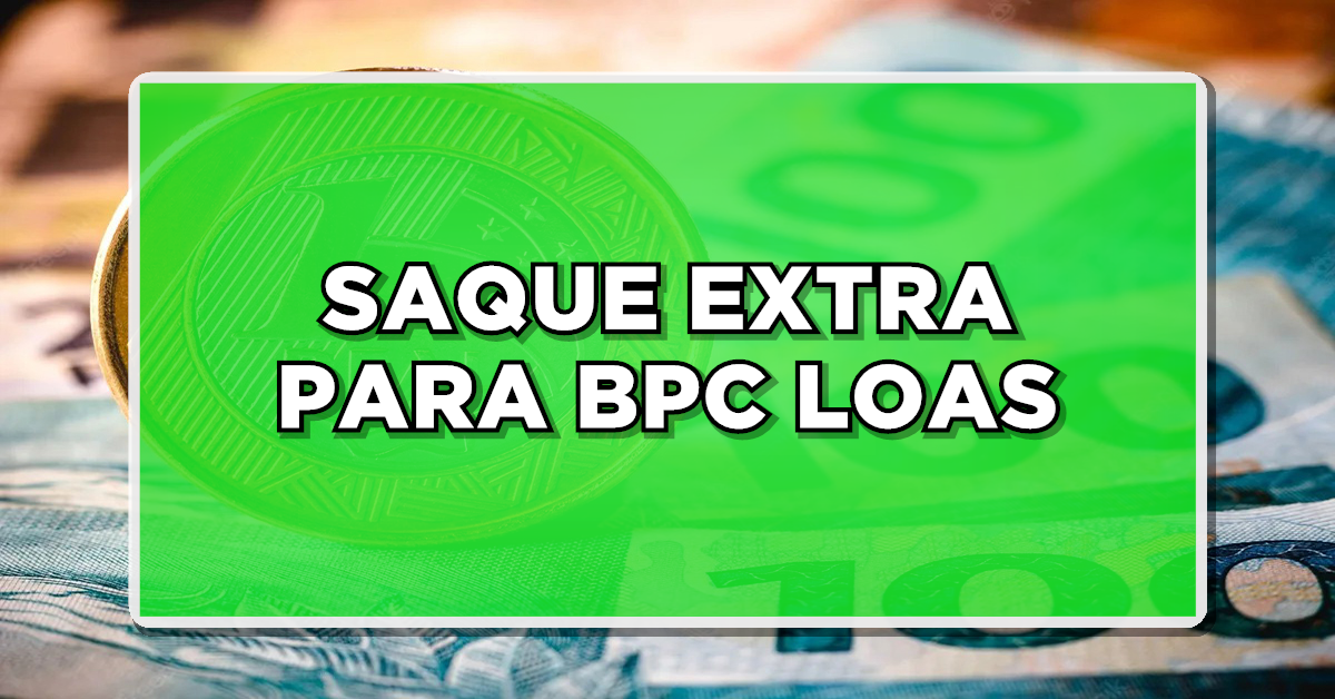 Compreenda como funciona e quem tem direito ao saque extra BPC LOAS em 2023. Saiba mais aqui!