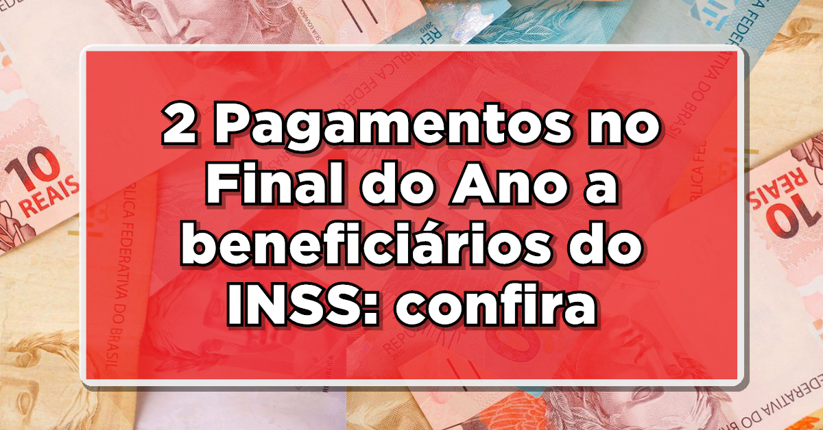 NOVIDADE: Aposentados e Pensionistas do INSS Receberão 2 Pagamentos no Final do Ano - Novidade!