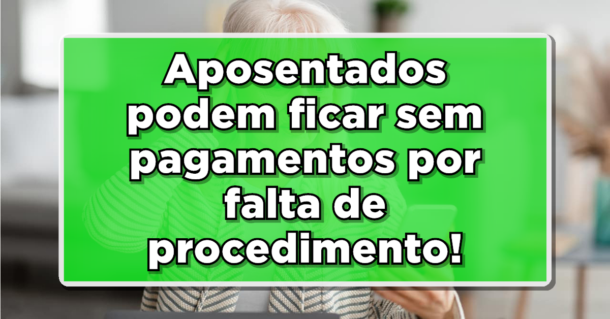 Governo anuncia que pagamento de aposentadoria será suspensa por falta de procedimento.