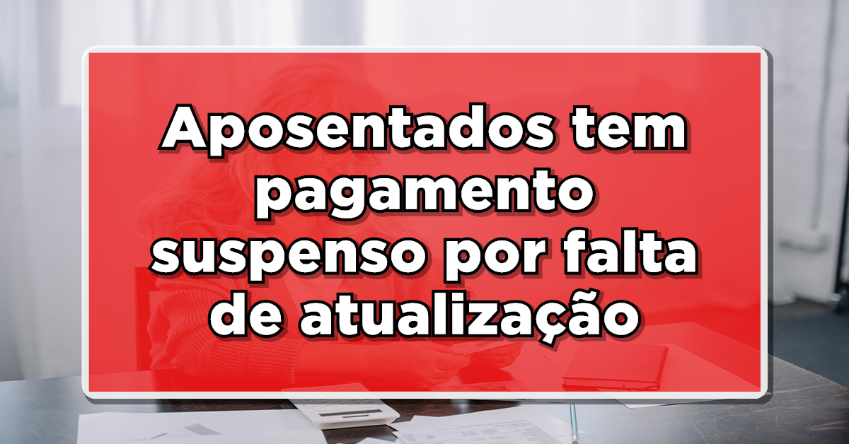 Governo informa: pagamento do INSS suspenso por falta de atualização cadastral. Saiba como contornar.