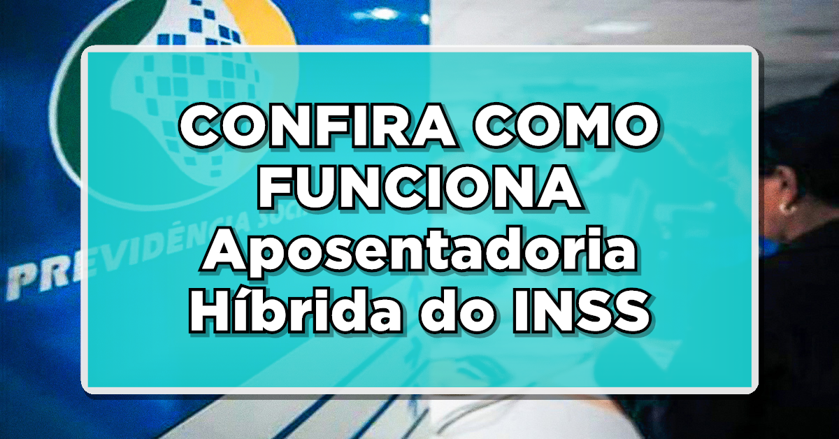 Aposentadoria Híbrida do INSS: Entenda o que é e como funciona