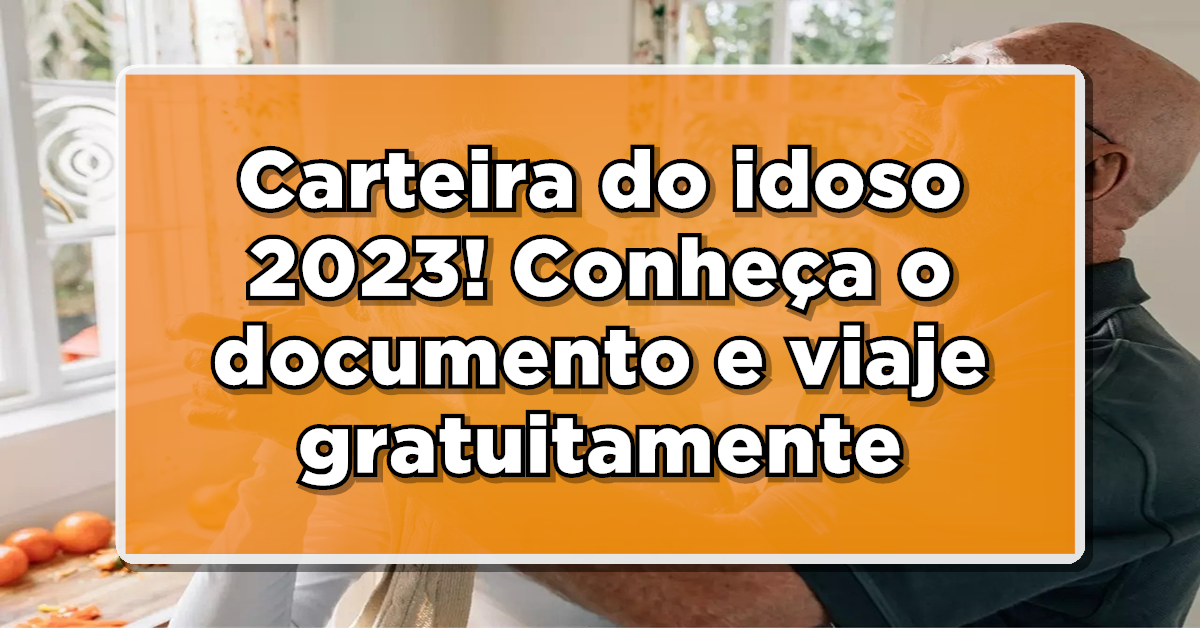 Conheça a carteira do idoso!