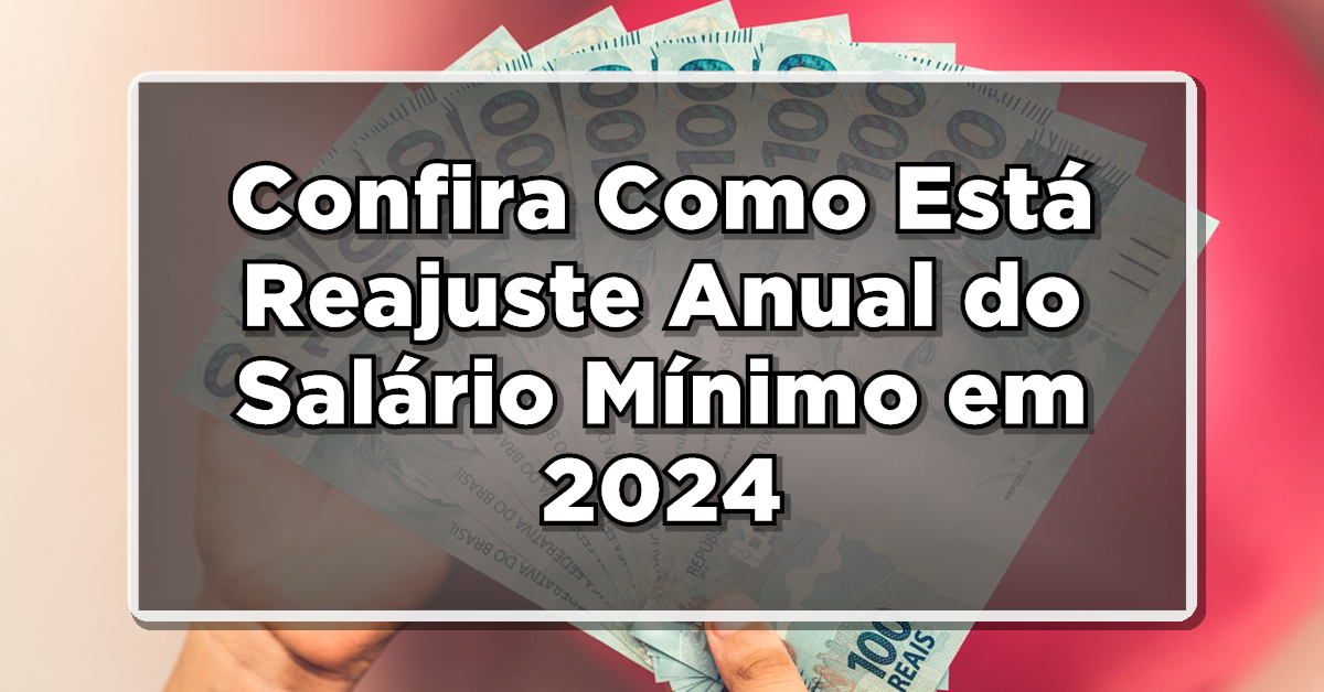 Reajuste Anual do Salário Mínimo em 2024: Saiba Mais Aqui!