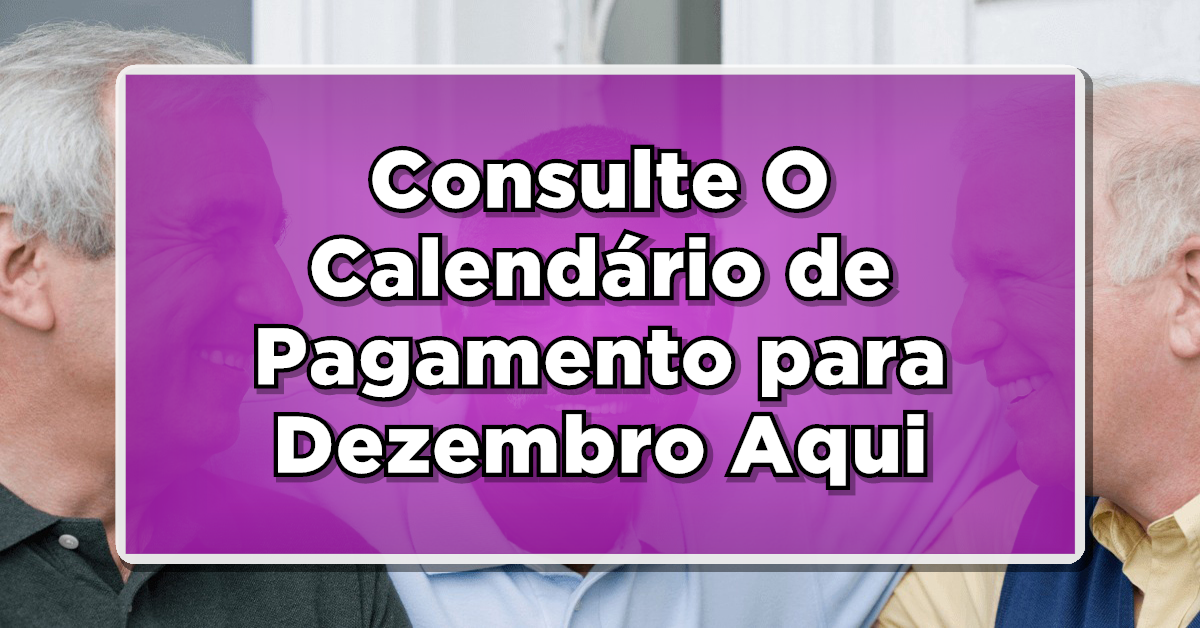 INSS: Calendário de Pagamento para Dezembro Confirmado - Veja as Datas!