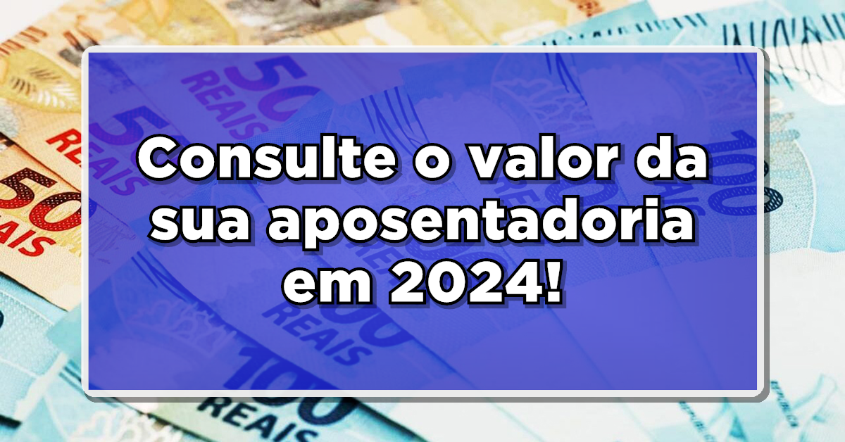 Descubra qual será o valor que os aposentados irão receber na folha de pagamento em 2024!